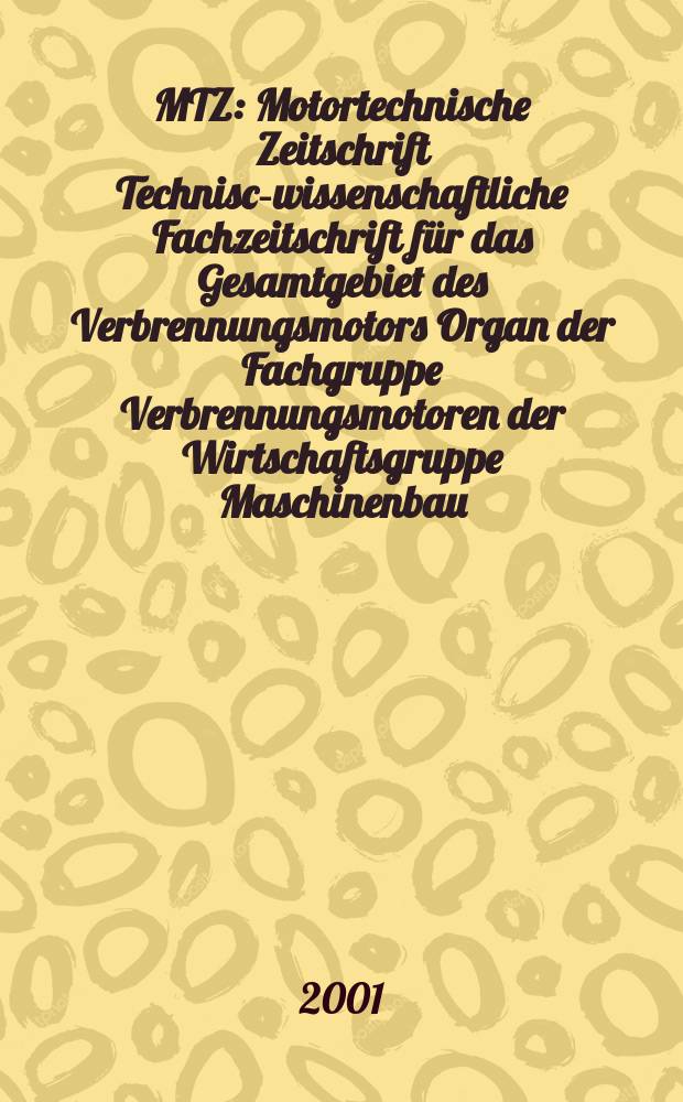 MTZ : Motortechnische Zeitschrift Technisch- wissenschaftliche Fachzeitschrift für das Gesamtgebiet des Verbrennungsmotors Organ der Fachgruppe Verbrennungsmotoren der Wirtschaftsgruppe Maschinenbau. Jg.62 2001, №7