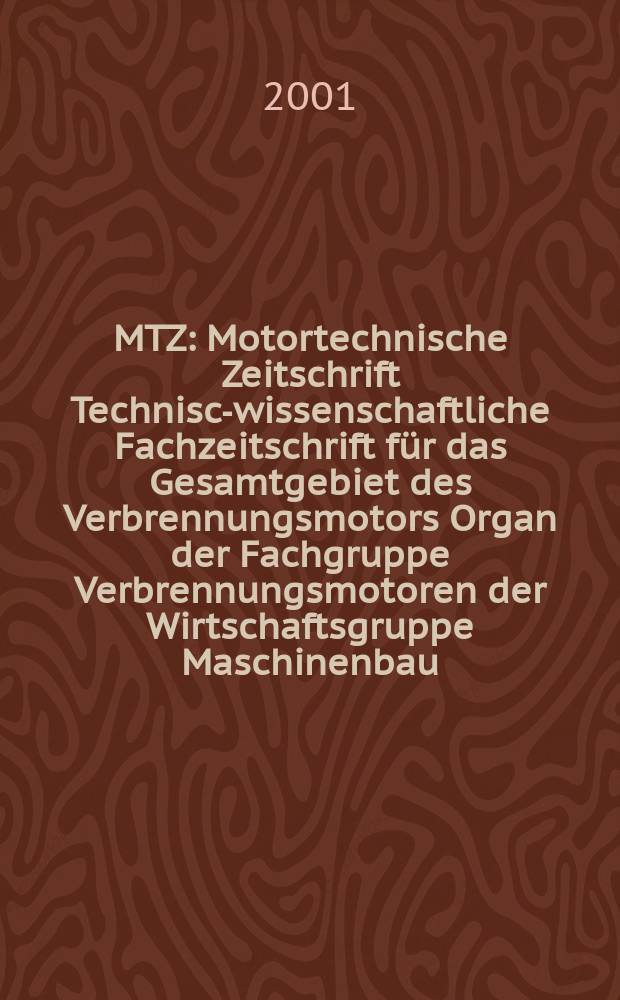MTZ : Motortechnische Zeitschrift Technisch- wissenschaftliche Fachzeitschrift für das Gesamtgebiet des Verbrennungsmotors Organ der Fachgruppe Verbrennungsmotoren der Wirtschaftsgruppe Maschinenbau. Jg.62 2001, №12