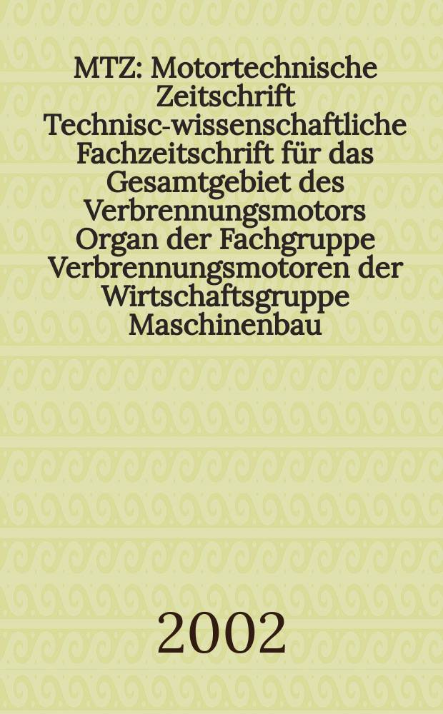 MTZ : Motortechnische Zeitschrift Technisch- wissenschaftliche Fachzeitschrift für das Gesamtgebiet des Verbrennungsmotors Organ der Fachgruppe Verbrennungsmotoren der Wirtschaftsgruppe Maschinenbau. Jg.63 2002, №8