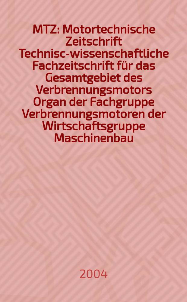 MTZ : Motortechnische Zeitschrift Technisch- wissenschaftliche Fachzeitschrift für das Gesamtgebiet des Verbrennungsmotors Organ der Fachgruppe Verbrennungsmotoren der Wirtschaftsgruppe Maschinenbau. Jg.65 2004, №1