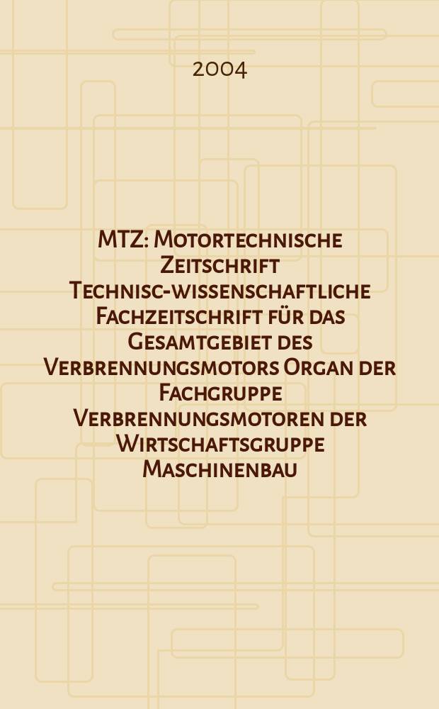 MTZ : Motortechnische Zeitschrift Technisch- wissenschaftliche Fachzeitschrift für das Gesamtgebiet des Verbrennungsmotors Organ der Fachgruppe Verbrennungsmotoren der Wirtschaftsgruppe Maschinenbau. Jg.65 2004, №2