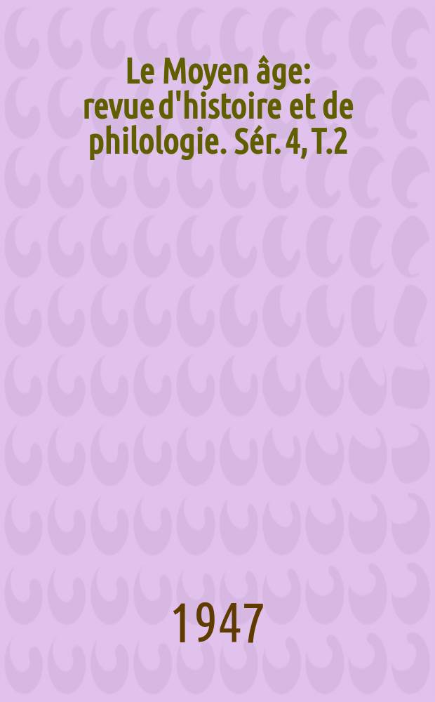 Le Moyen âge : revue d'histoire et de philologie. Sér. 4, T.2(53), №1/2