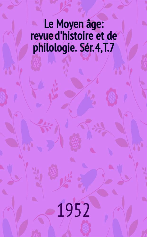 Le Moyen âge : revue d'histoire et de philologie. Sér. 4, T.7(58), №1/2