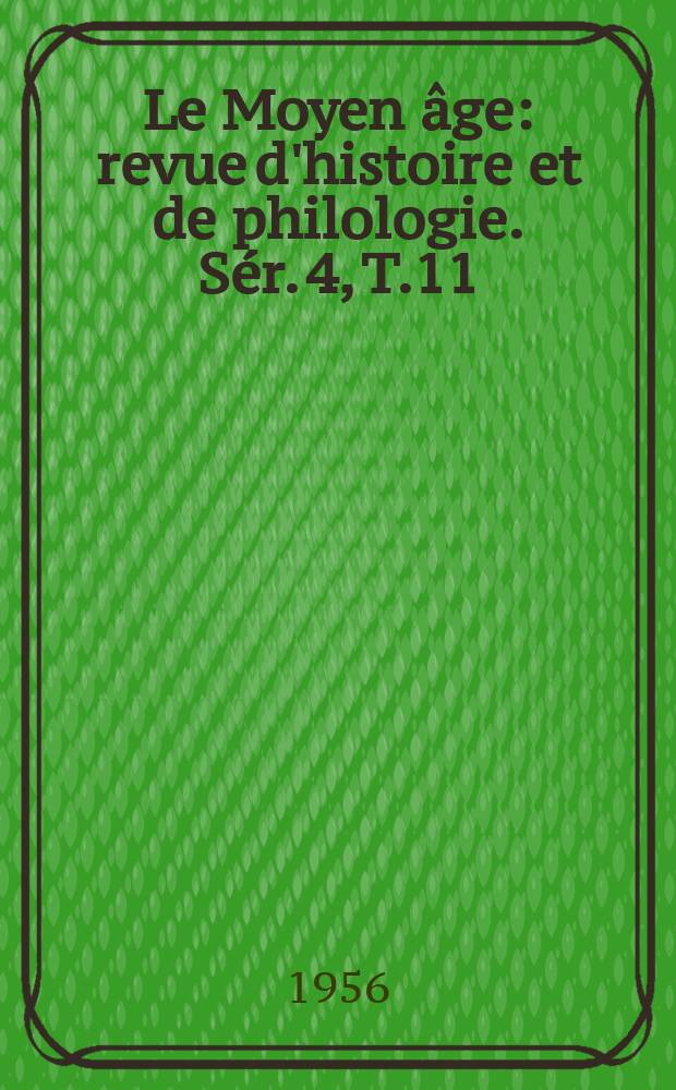 Le Moyen âge : revue d'histoire et de philologie. Sér. 4, T.11(62), №3