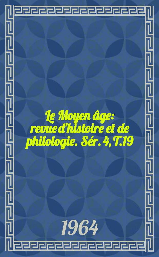 Le Moyen âge : revue d'histoire et de philologie. Sér. 4, T.19(70), №1