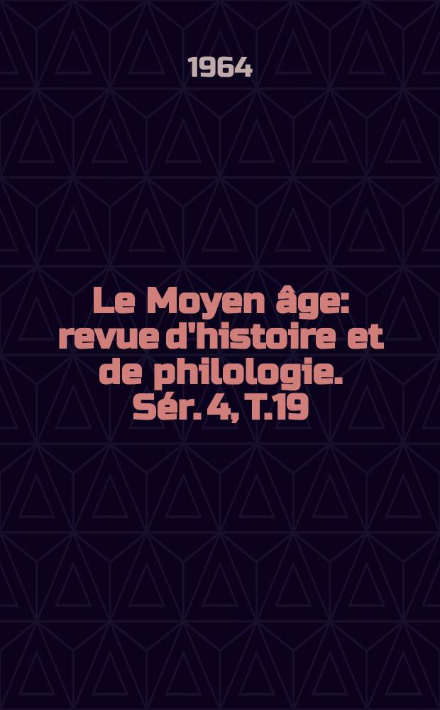 Le Moyen âge : revue d'histoire et de philologie. Sér. 4, T.19(70), №3/4