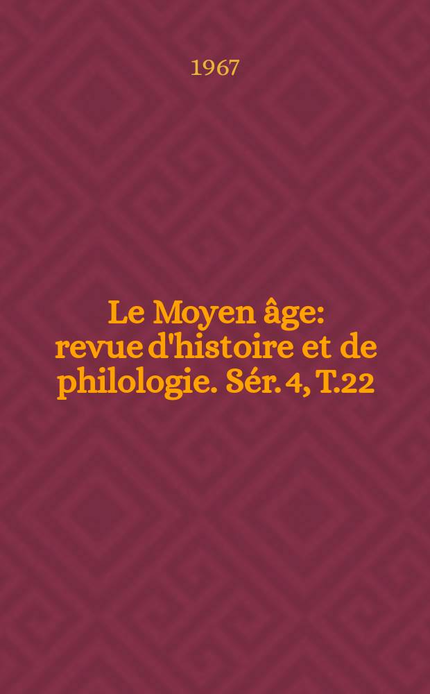 Le Moyen âge : revue d'histoire et de philologie. Sér. 4, T.22(73), №2