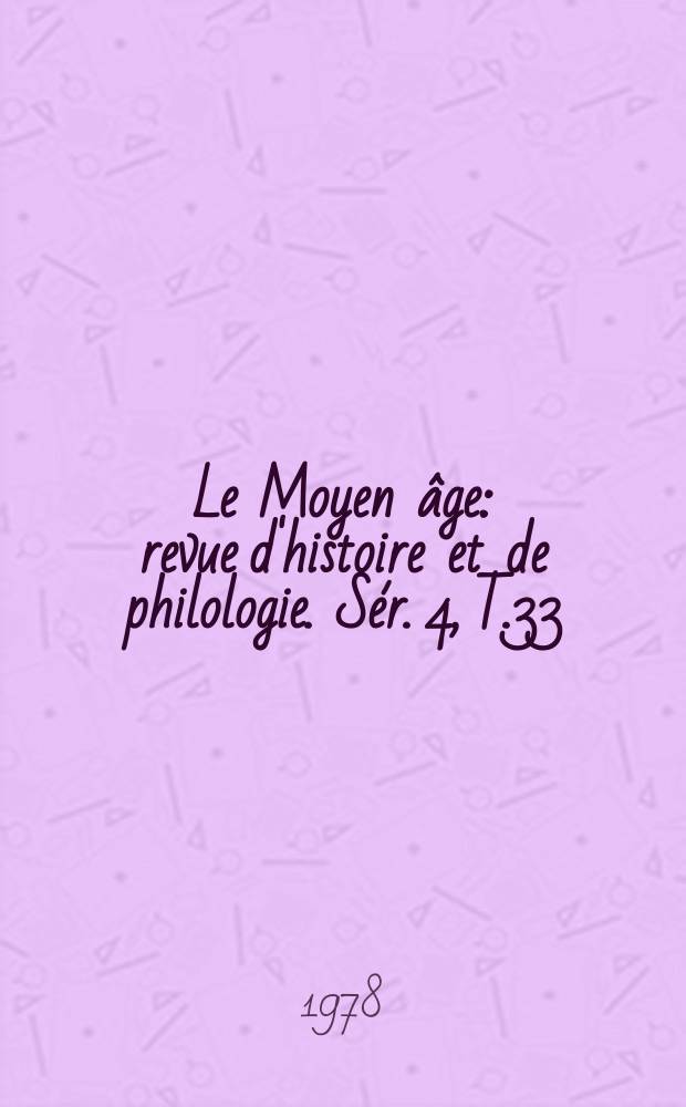 Le Moyen âge : revue d'histoire et de philologie. Sér. 4, T.33(84), №1
