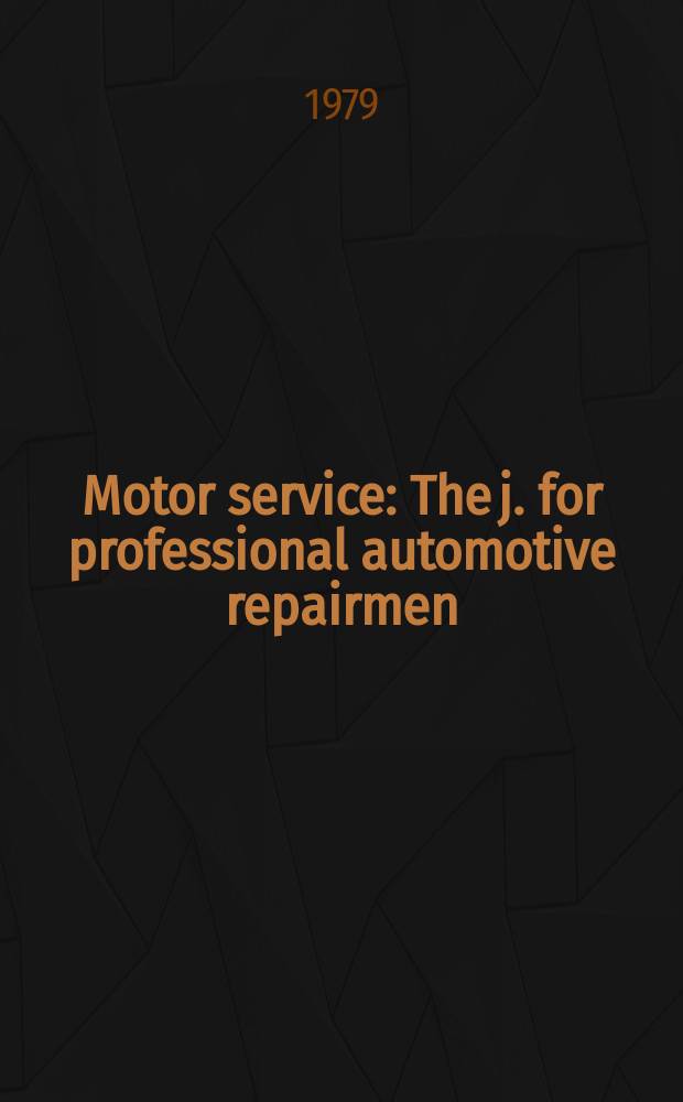 Motor service : The j. for professional automotive repairmen