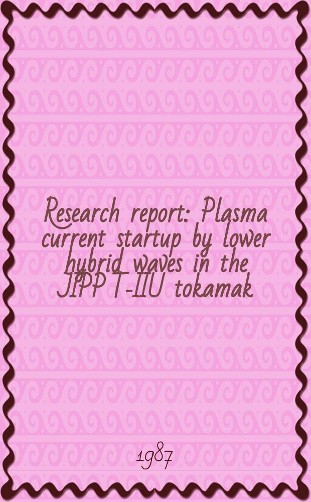 Research report : Plasma current startup by lower hybrid waves in the JIPP T-IIU tokamak