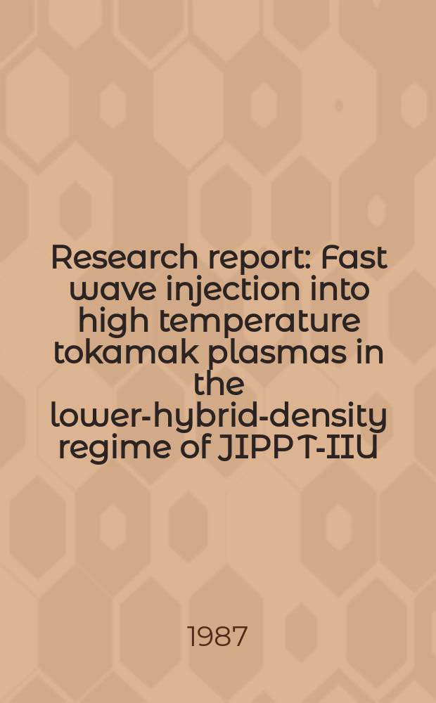 Research report : Fast wave injection into high temperature tokamak plasmas in the lower-hybrid-density regime of JIPP T-IIU