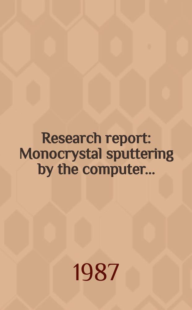 Research report : Monocrystal sputtering by the computer ...