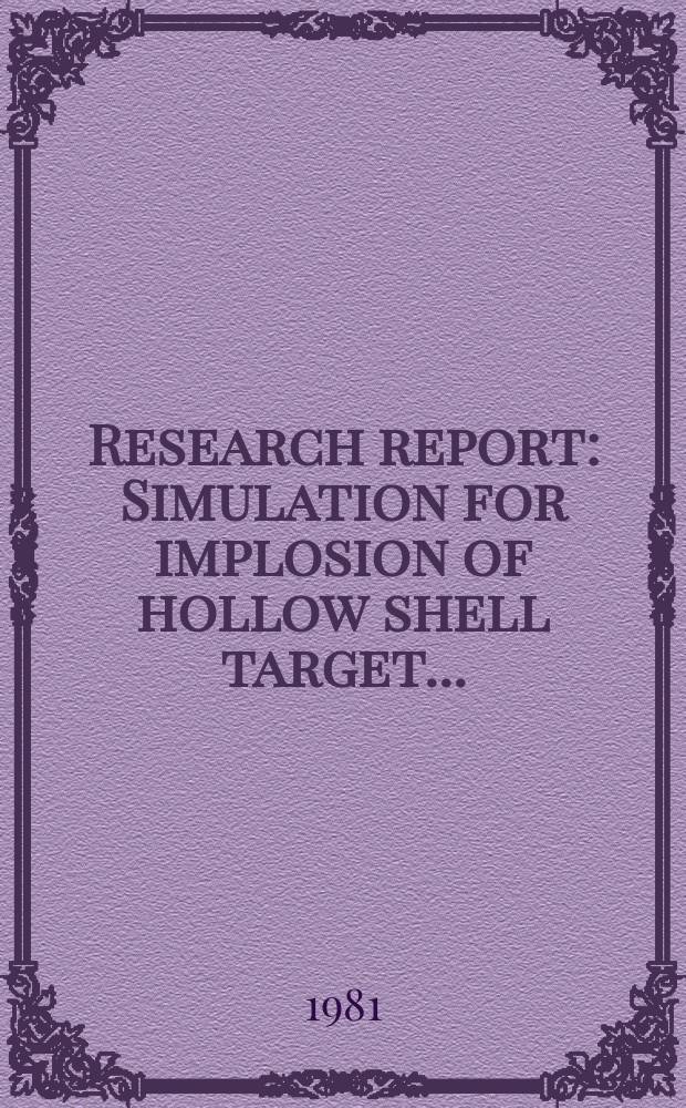 Research report : Simulation for implosion of hollow shell target ...