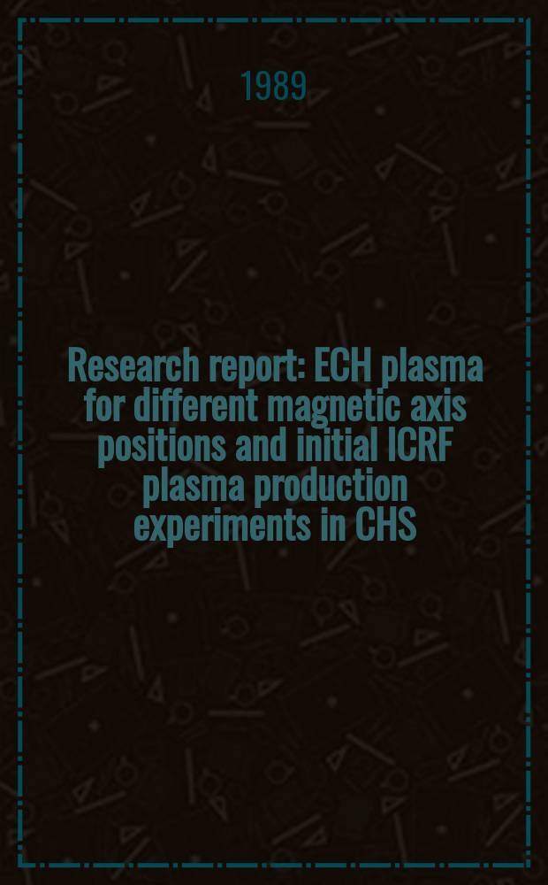 Research report : ECH plasma for different magnetic axis positions and initial ICRF plasma production experiments in CHS