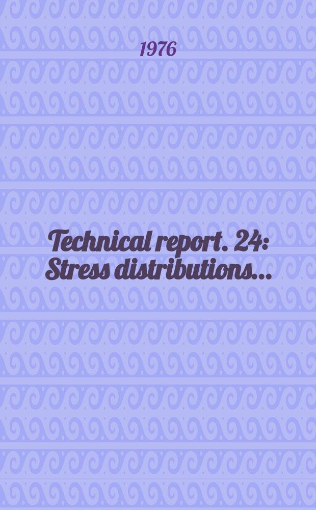 Technical report. 24 : Stress distributions ...