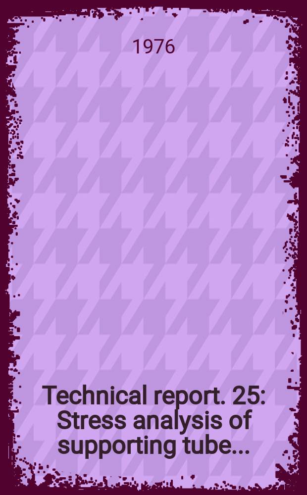 Technical report. 25 : Stress analysis of supporting tube ...