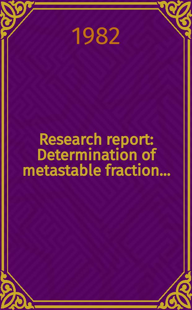 Research report : Determination of metastable fraction ...