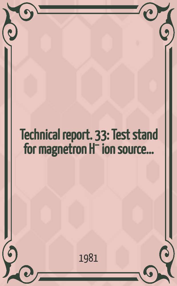 Technical report. 33 : Test stand for magnetron Hˉ ion source ...