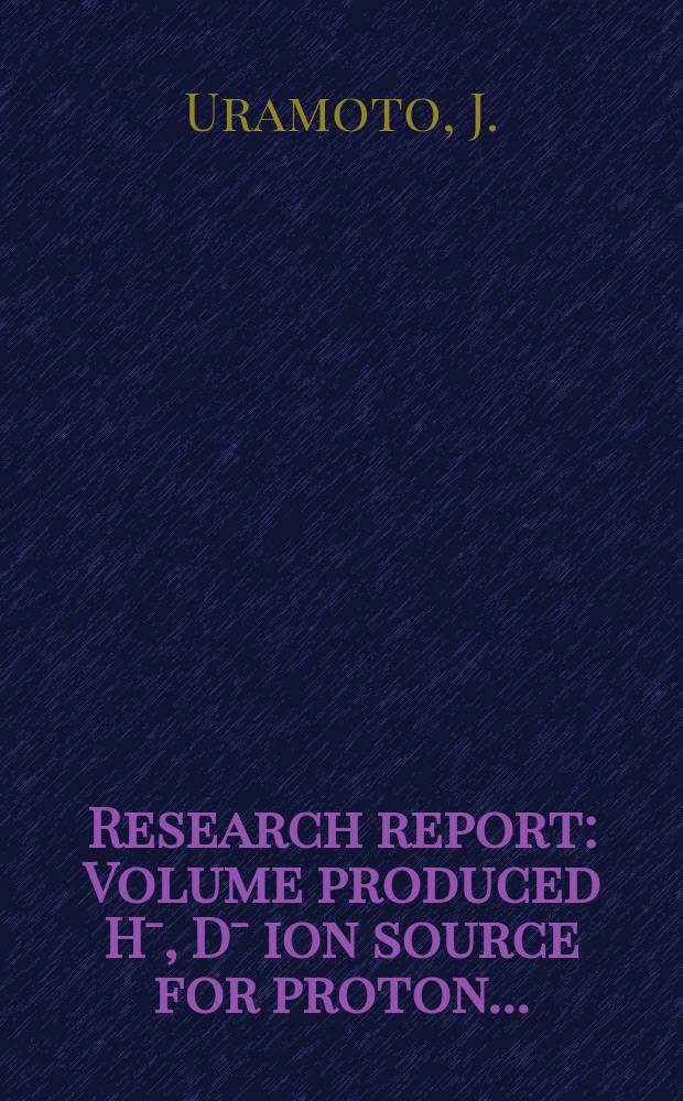 Research report : Volume produced Hˉ, Dˉ ion source for proton...