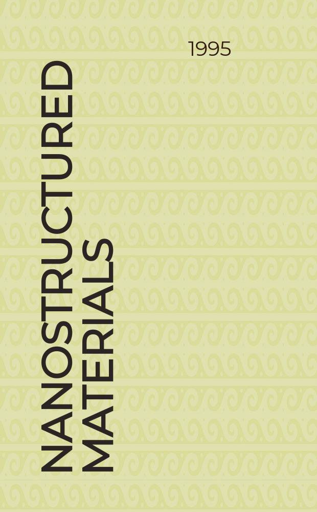 Nanostructured materials : Comparison j. to Acta metallurigca et materialia a Scripta metallurgica et materialia. Vol.5, №2 : Special MIS symposium on moleculary designed ultra fine nanostructured materials (1994; San Francisco)