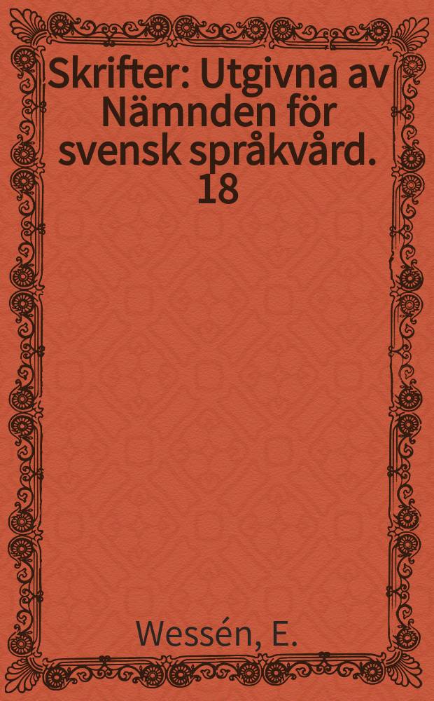 Skrifter : Utgivna av Nämnden för svensk språkvård. 18 : Språkriktighet och stil