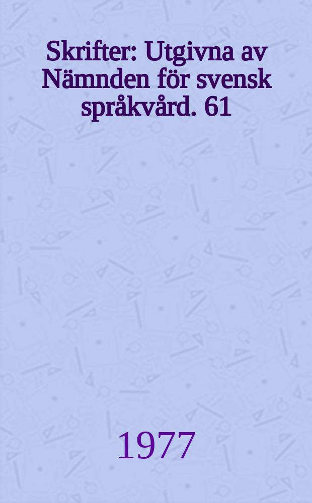 Skrifter : Utgivna av Nämnden för svensk språkvård. 61 : Nordiska språkens framtid