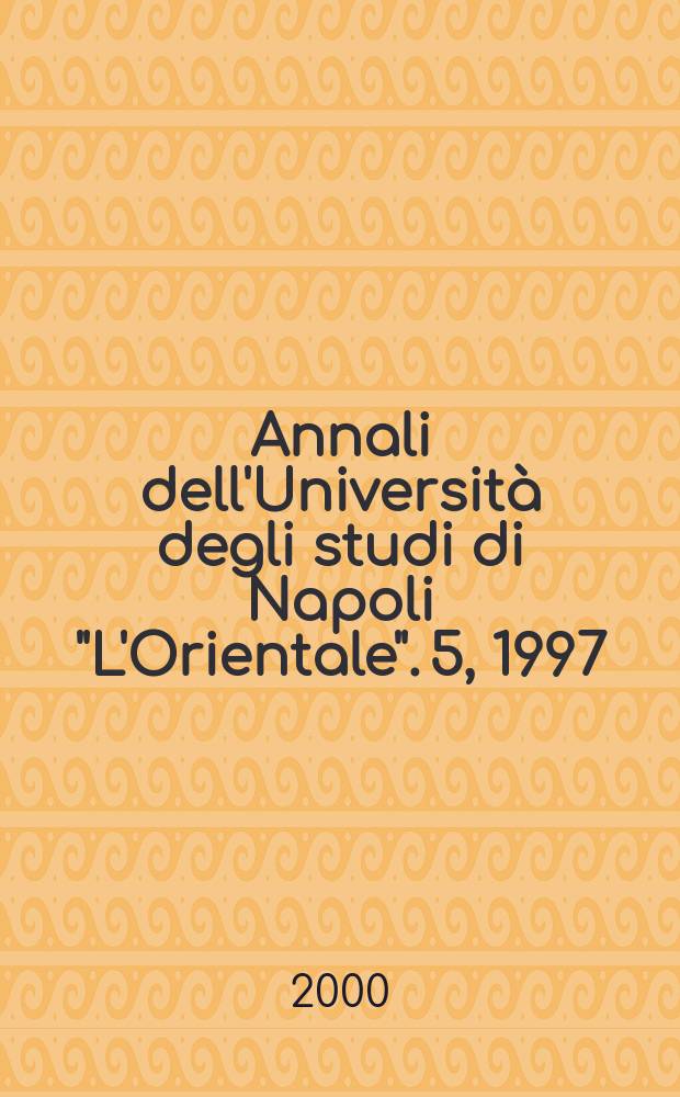 Annali dell'Universit&agrave; degli studi di Napoli "L'Orientale". 5, 1997/1998