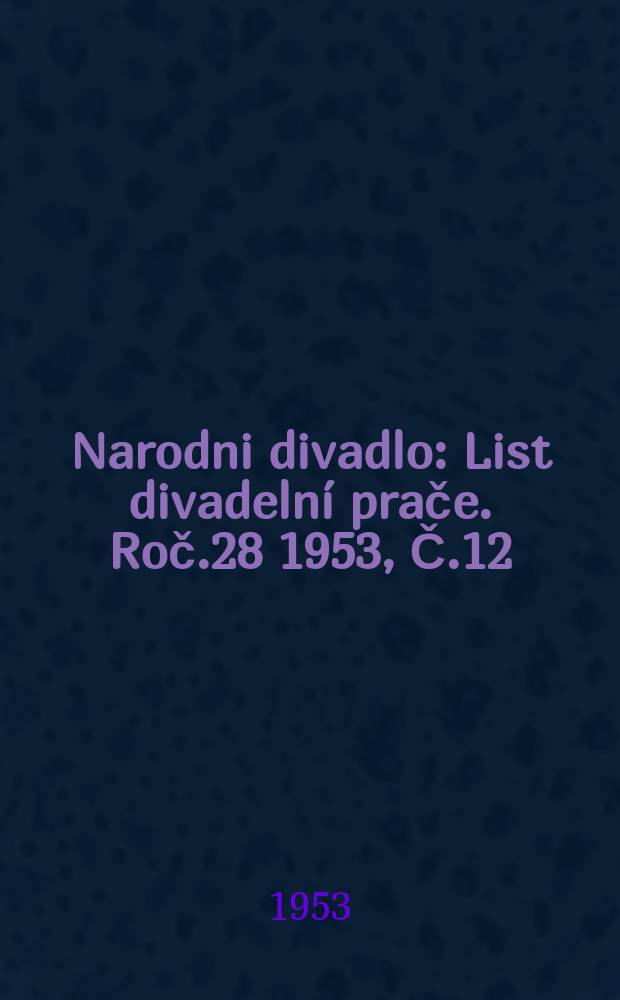 Narodni divadlo : List divadelní prače. Roč.28 1953, Č.12 : Bedřich Smetana. Prodaná nevěsta