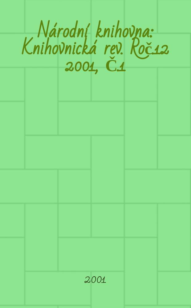 Národní knihovna : Knihovnická rev. Roč.12 2001, Č.1