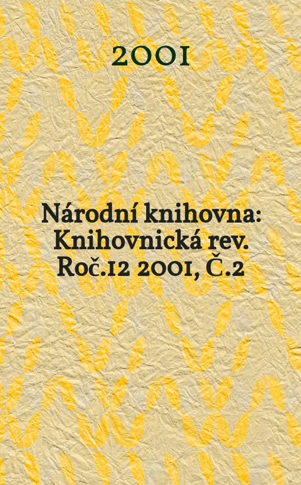 Národní knihovna : Knihovnická rev. Roč.12 2001, Č.2
