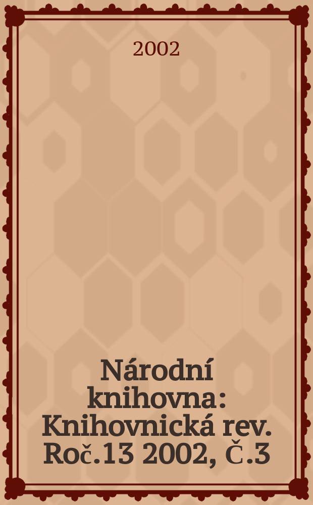 Národní knihovna : Knihovnická rev. Roč.13 2002, Č.3