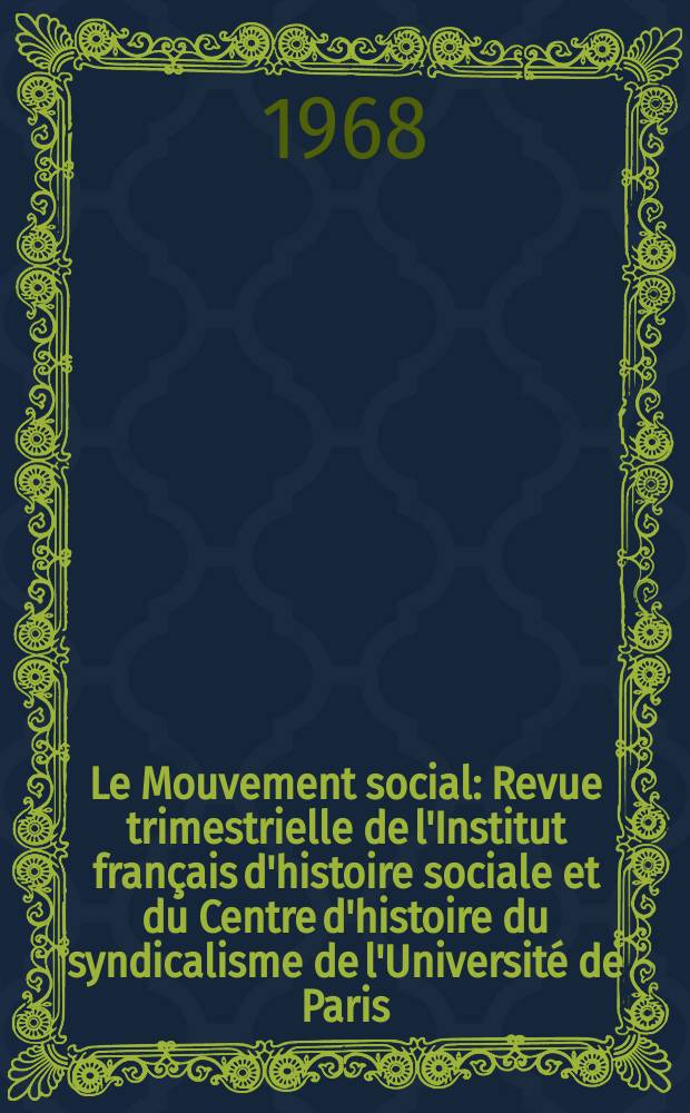 Le Mouvement social : Revue trimestrielle de l'Institut fran&ccedil;ais d'histoire sociale et du Centre d'histoire du syndicalisme de l'Universit&eacute; de Paris
