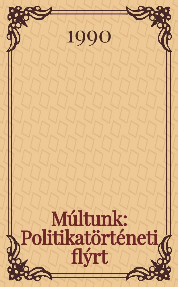 Múltunk : Politikatörténeti flýrt
