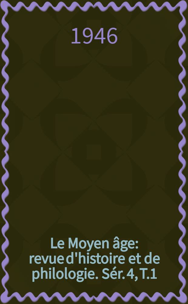 Le Moyen âge : revue d'histoire et de philologie. Sér. 4, T.1(52), №3/4