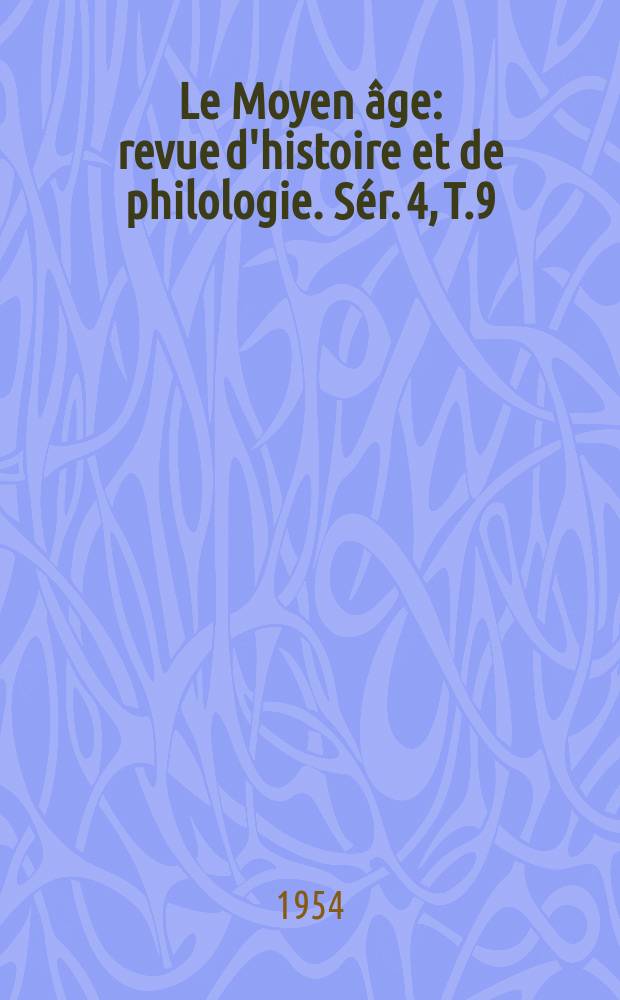 Le Moyen âge : revue d'histoire et de philologie. Sér. 4, T.9(60), №1/2