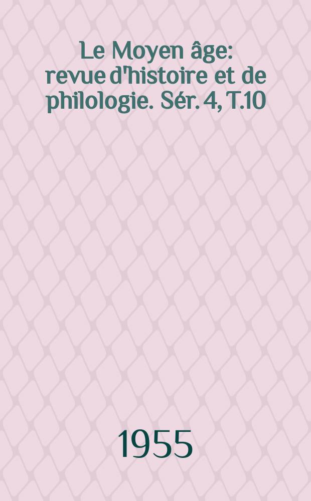 Le Moyen âge : revue d'histoire et de philologie. Sér. 4, T.10(61), №1/2