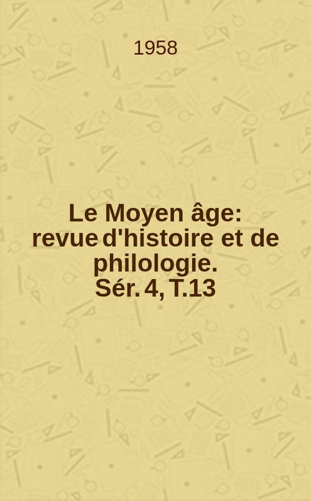 Le Moyen âge : revue d'histoire et de philologie. Sér. 4, T.13(64), №4