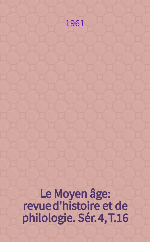 Le Moyen âge : revue d'histoire et de philologie. Sér. 4, T.16(67), №1/2