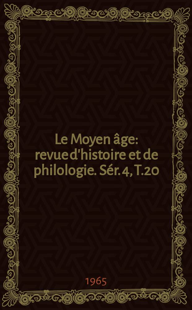 Le Moyen âge : revue d'histoire et de philologie. Sér. 4, T.20(71), №1