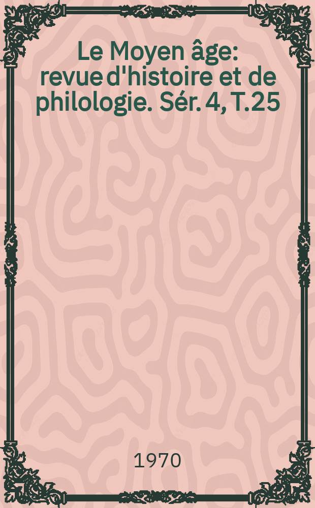 Le Moyen âge : revue d'histoire et de philologie. Sér. 4, T.25(76), №1