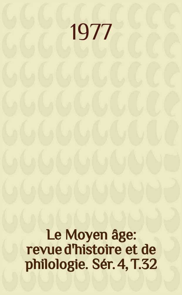 Le Moyen âge : revue d'histoire et de philologie. Sér. 4, T.32(83), №2