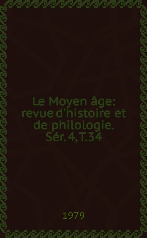 Le Moyen âge : revue d'histoire et de philologie. Sér. 4, T.34(85), №1