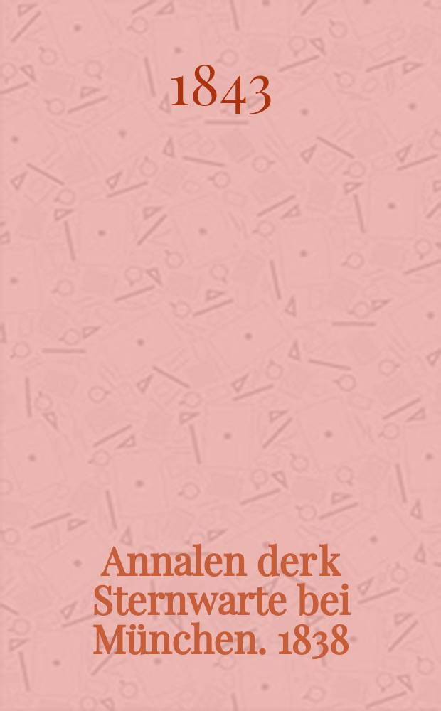 Annalen der k Sternwarte bei München. 1838/1840, Vol.6(11)