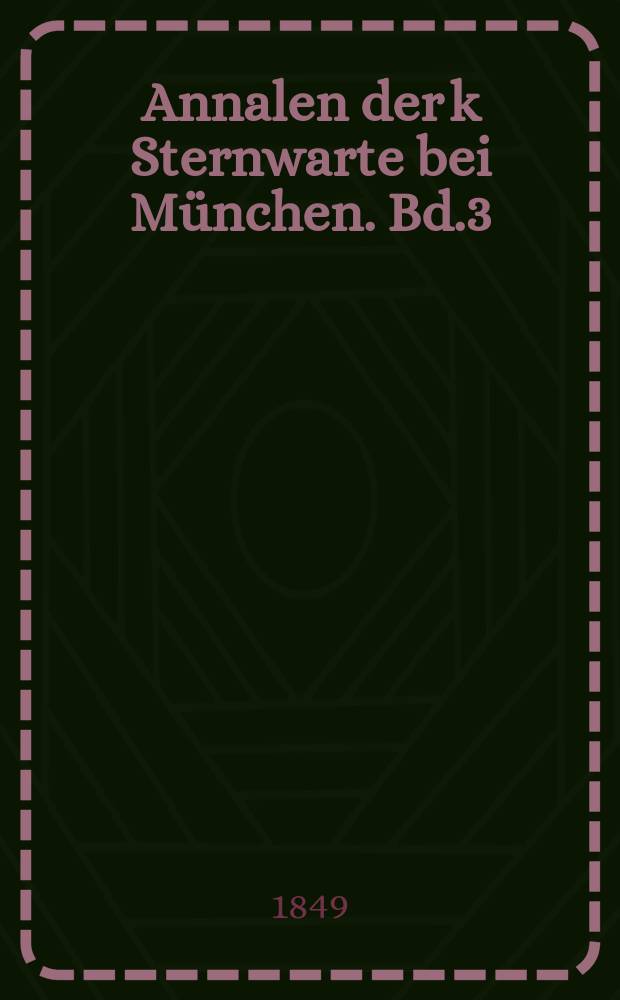 Annalen der k Sternwarte bei München. Bd.3(18)