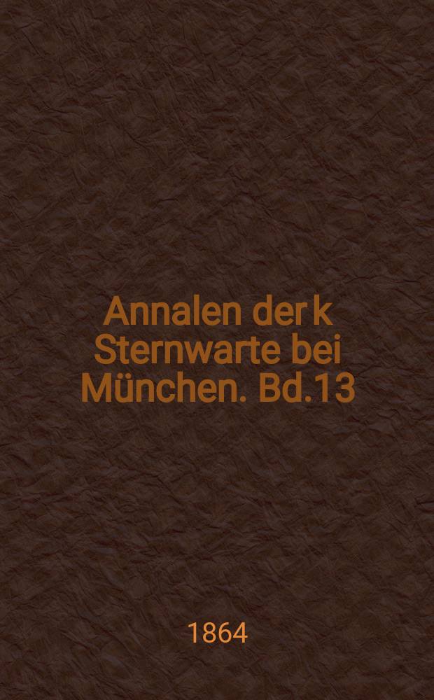 Annalen der k Sternwarte bei München. Bd.13(28)