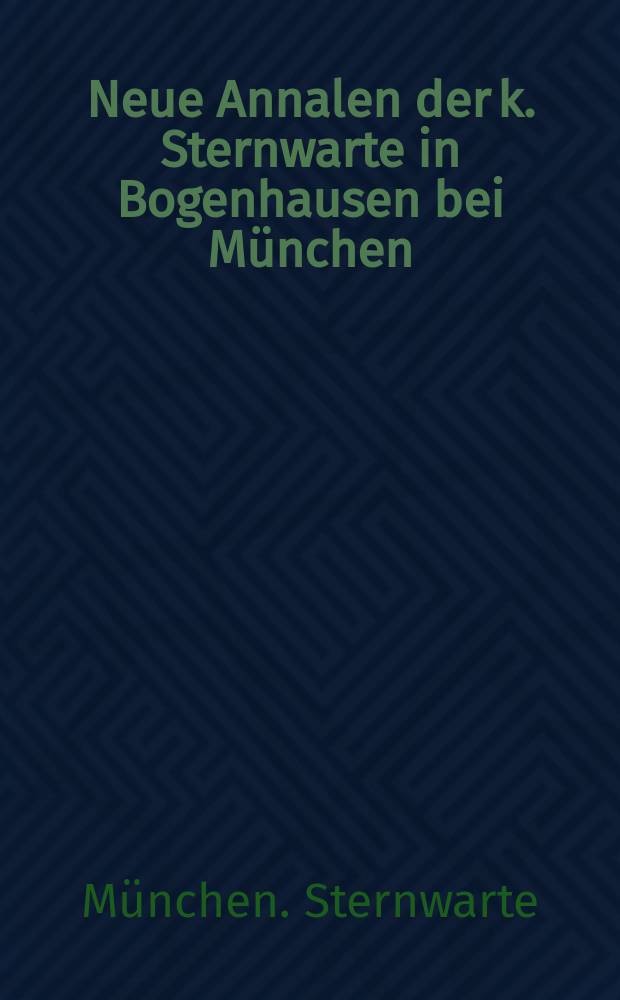 Neue Annalen der k. Sternwarte in Bogenhausen bei M&uuml;nchen