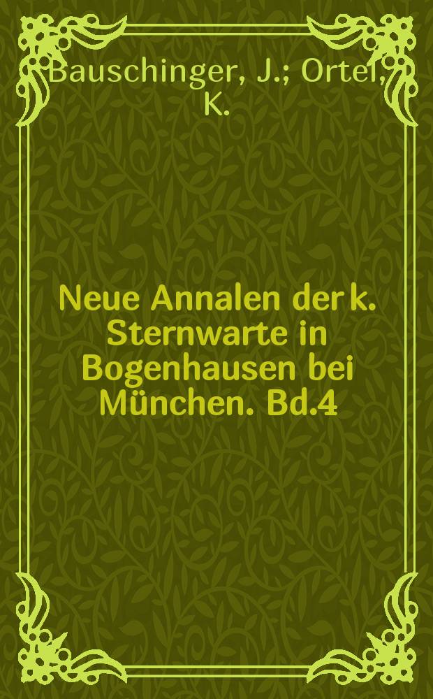 Neue Annalen der k. Sternwarte in Bogenhausen bei München. Bd.4 : Katalog von 1436 Sternen, hauptsachlich Zenitsternen