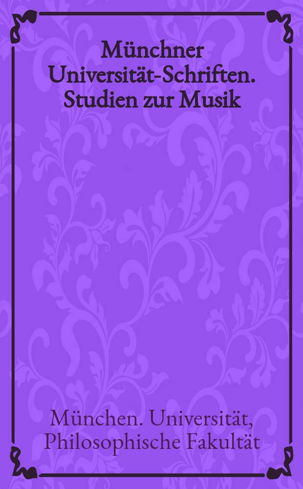 Münchner Universitäts- Schriften. Studien zur Musik
