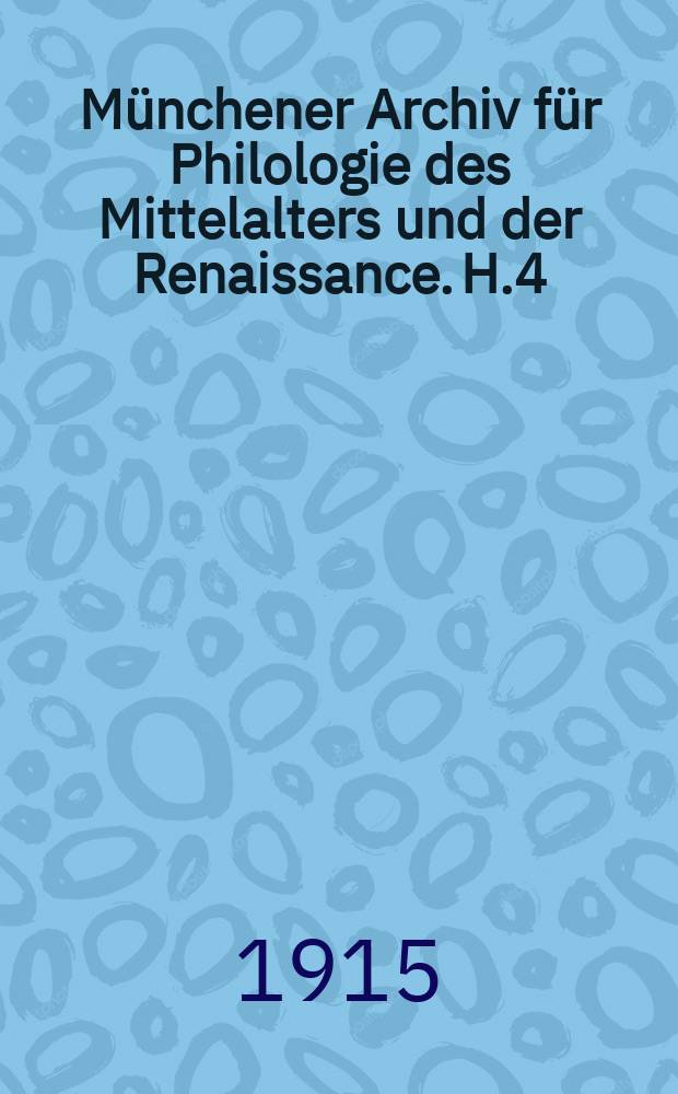 Münchener Archiv für Philologie des Mittelalters und der Renaissance. H.4 : Die deutschen Prosabearbeitungen der Legende vom Hl. Ulrich