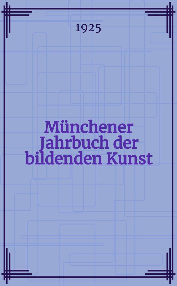 Münchener Jahrbuch der bildenden Kunst : Offizielles Organ d. Bayerischen Vereins d. Kunstfreunde (Museums - Verein) und der Münchener kunstwissenschaftlichen Gesellschaft. Bd.2, H.1/2